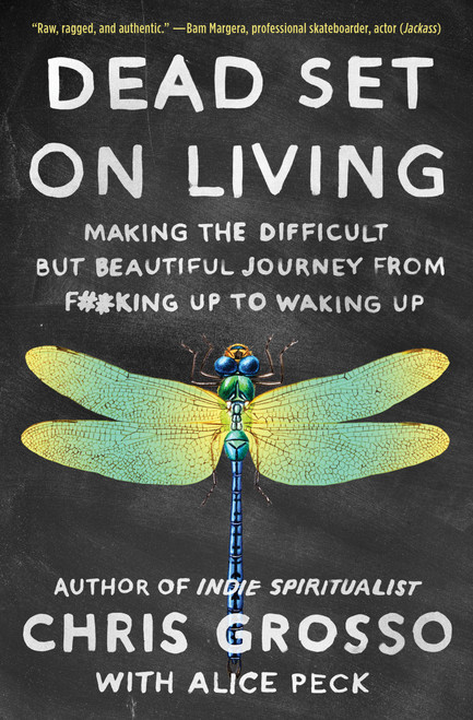 Dead Set on Living (Making the Difficult but Beautiful Journey from F#*king Up to Waking Up) by Chris Grosso, Alice Peck, 9781501173974