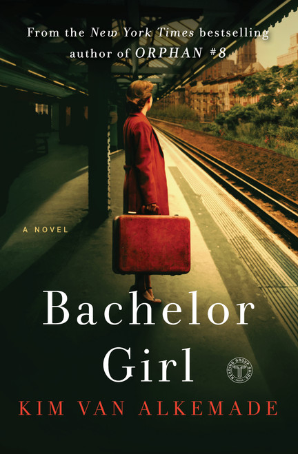Bachelor Girl (A Novel by the Author of Orphan #8) by Kim Van Alkemade, 9781501173349