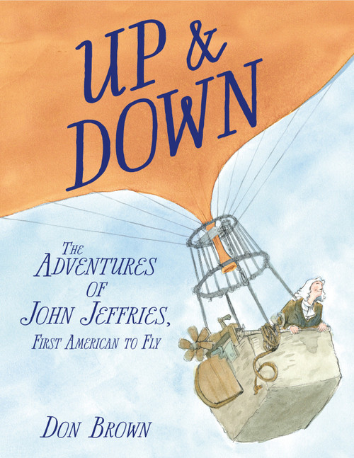 Up & Down (The Adventures of John Jeffries, First American to Fly) by Don Brown, Don Brown, 9781580898126