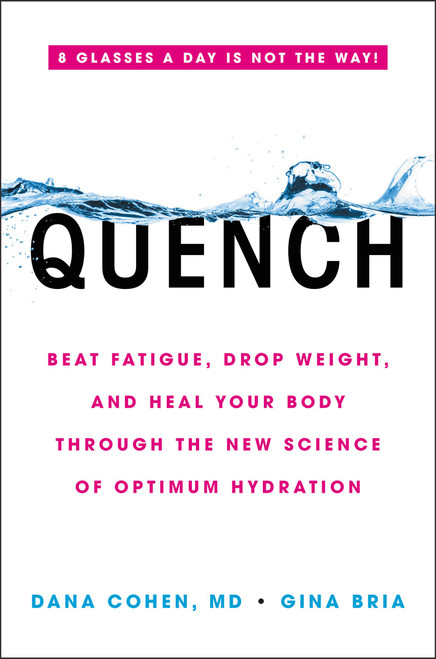 Quench (Beat Fatigue, Drop Weight, and Heal Your Body Through the New Science of Optimum Hydration) by Dana Cohen, Gina Bria, 9780316515665