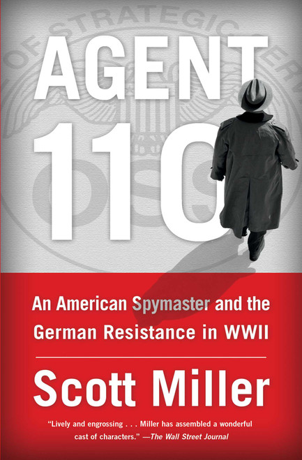 Agent 110 (An American Spymaster and the German Resistance in WWII) by Scott Jeffrey Miller, 9781451693393