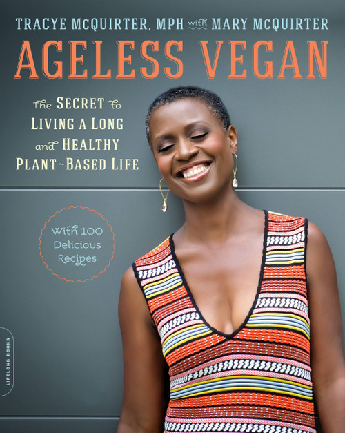 Ageless Vegan (The Secret to Living a Long and Healthy Plant-Based Life) by Tracye McQuirter, Mary McQuirter, 9780738220208
