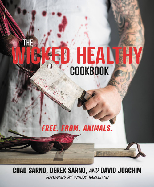 The Wicked Healthy Cookbook (Free. From. Animals.) by Chad Sarno, Derek Sarno, David Joachim, Woody Harrelson, 9781455570287