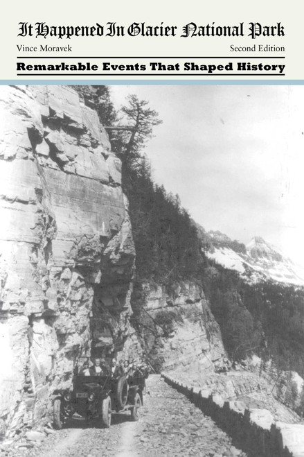 It Happened in Glacier National Park by Vince Moravek, 9780762771899