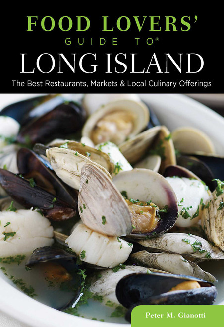 Food Lovers' Guide to® Long Island (The Best Restaurants, Markets & Local Culinary Offerings) by Peter Gianotti, 9780762779437