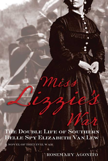 Miss Lizzie's War (The Double Life Of Southern Belle Spy Elizabeth Van Lew) by Rosemary Agonito, 9780762780129
