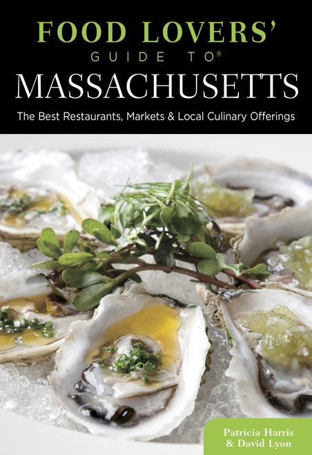 Food Lovers' Guide to® Massachusetts (The Best Restaurants, Markets & Local Culinary Offerings) by Patricia Harris, David Lyon, 9780762792030