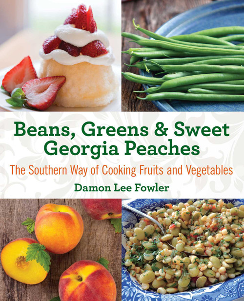 Beans, Greens & Sweet Georgia Peaches (The Southern Way of Cooking Fruits and Vegetables) by Damon Lee Fowler, 9780762792122