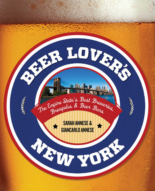 Beer Lover's New York (The Empire State's Best Breweries, Brewpubs & Beer Bars) by Sarah Annese, Giancarlo Annese, 9780762791996