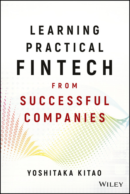 Learning Practical FinTech from Successful Companies by Yoshitaka Kitao, 9781119523727