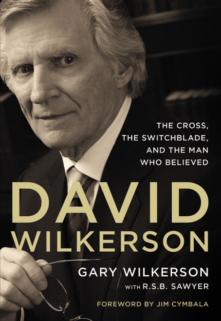 David Wilkerson (The Cross, the Switchblade, and the Man Who Believed) - 9780310341321 by  Zondervan, 9780310341321