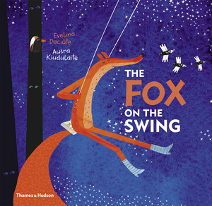 The Fox on the Swing by Evelina Daciutè, Aušra Kiudulaite, 9780500651568