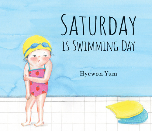 Saturday Is Swimming Day by Hyewon Yum, Hyewon Yum, 9780763691172