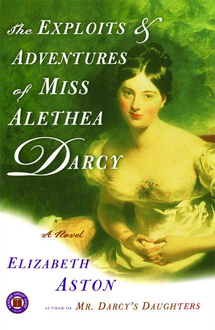 The Exploits & Adventures of Miss Alethea Darcy (A Novel) by Elizabeth Aston, 9780743261937