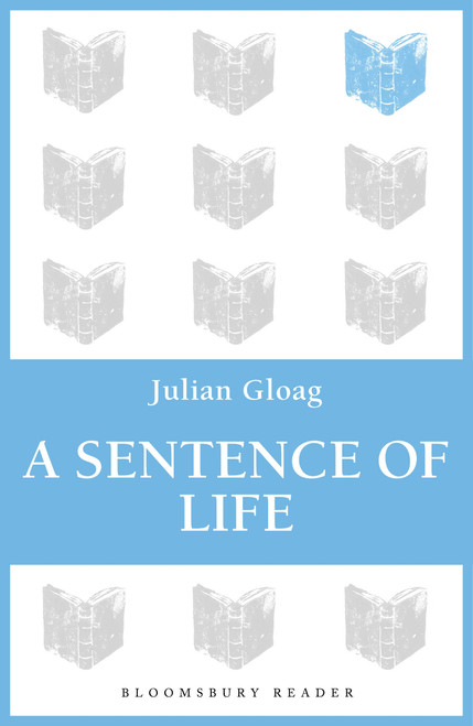 A Sentence of Life by Julian Gloag, 9781448208524