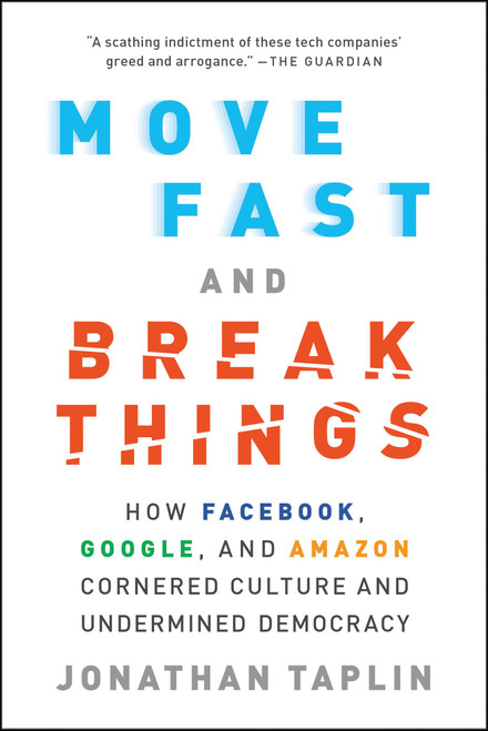 Move Fast and Break Things (How Facebook, Google, and Amazon Cornered Culture and Undermined Democracy) - 9780316275750 by Jonathan Taplin, 9780316275750