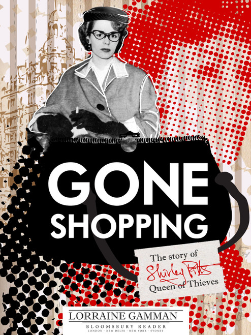 Gone Shopping (The Story of Shirley Pitts - Queen of Thieves) by Lorraine Gamman, 9781448213535