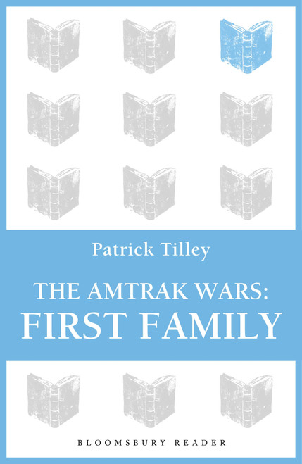 The Amtrak Wars: First Family (The Talisman Prophecies Part 2) by Patrick Tilley, 9781448213603