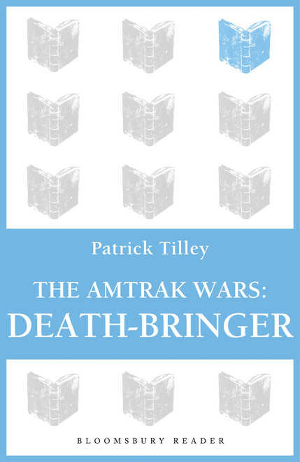 The Amtrak Wars: Death-Bringer (The Talisman Prophecies 5) by Patrick Tilley, 9781448213801