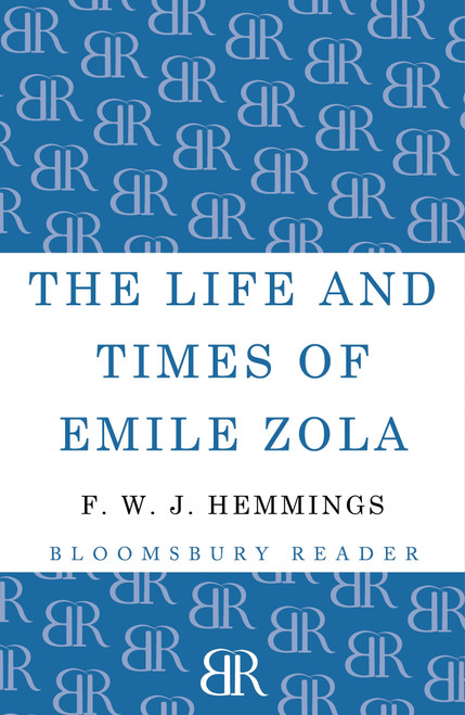 The Life and Times of Emile Zola by F. W. J. Hemmings, 9781448205202
