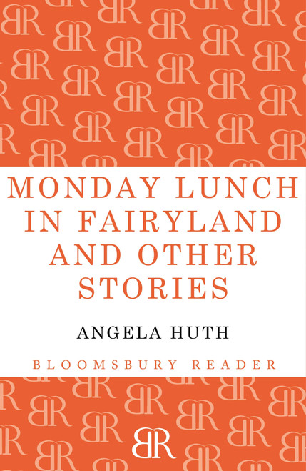 Monday Lunch in Fairyland and Other Stories by Angela Huth, 9781448200054