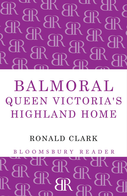 Balmoral (Queen Victoria's Highland Home) by Ronald Clark, 9781448201013