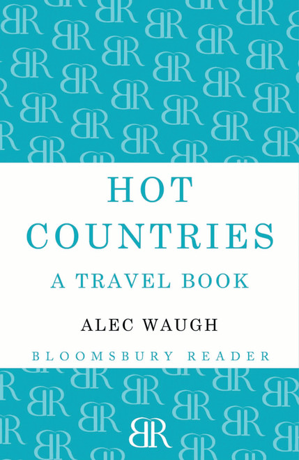 Hot Countries (A Travel Book) by Alec Waugh, 9781448200092