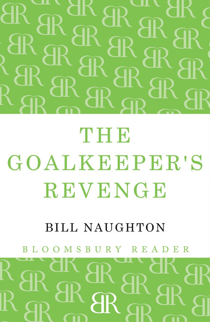 The Goalkeeper's Revenge by Bill Naughton, 9781448204434