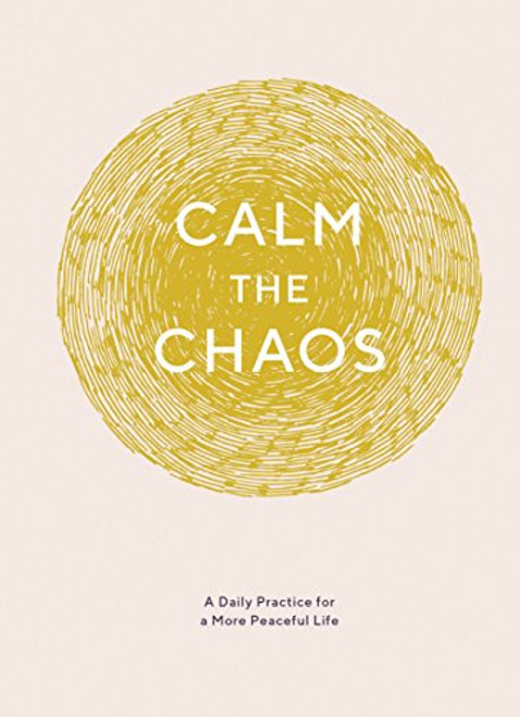 Calm the Chaos Journal (A Daily Practice for a More Peaceful Life) by Nicola Ries Taggart, 9781452169958