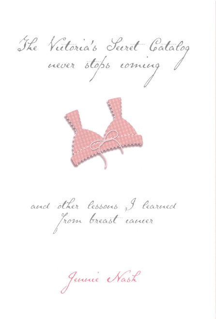 The Victoria's Secret Catalog Never Stops Coming (And Other Lessons I Learned From Breast Cancer) by Jennie Nash, 9780743219792