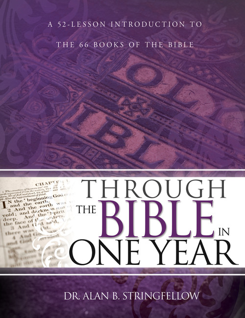 Through the Bible in One Year (A 52-Lesson Introduction to the 66 Books of the Bible (Bible Study Guide for Small Group or Individual Use)) by Alan B. Stringfellow, 9781629110547