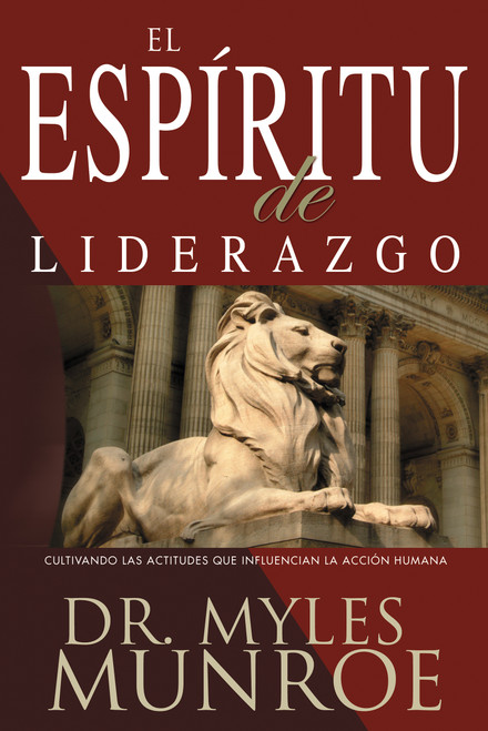 El espiritu de liderazgo (Cultivando las actitudes que influencian la acción humana) (Spanish Edition) by Myles Munroe, 9780883689950