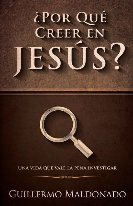 ¿Por qué creer en Jesús? (Una vida que vale la pena investigar) (Spanish Edition) by Guillermo Maldonado, 9781629113128