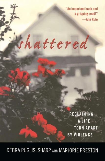 Shattered (Reclaiming a Life Torn Apart by Violence) by Debra Puglisi Sharp, 9780743444569