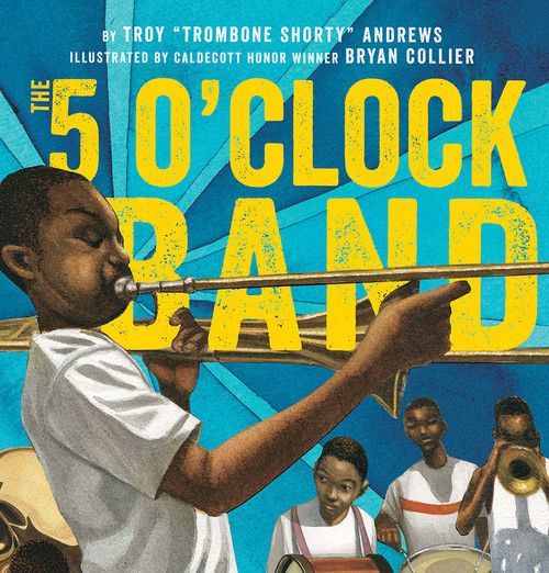 The 5 O'Clock Band by Troy Andrews, Bill Taylor, Bryan Collier, 9781419728365