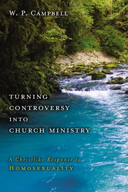 Turning Controversy into Church Ministry (A Christlike Response to Homosexuality) by William P. Campbell, 9780310321323