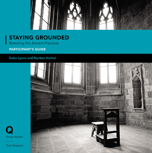 Staying Grounded In a Shifting World Participant's Guide (Restoring the Ancient Practices) by Gabe Lyons, Norton Herbst, 9780310671367