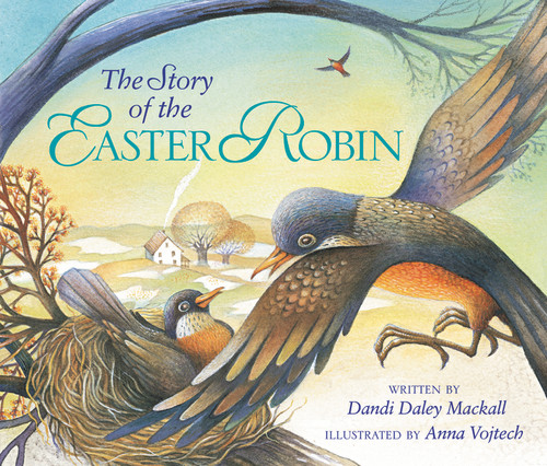 The Story of the Easter Robin by Dandi Daley Mackall, Anna Vojtech, 9780310713319