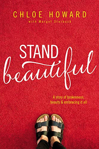 Stand Beautiful (A story of brokenness, beauty and embracing it all) by Chloe Howard, Margot Starbuck, 9780310765134