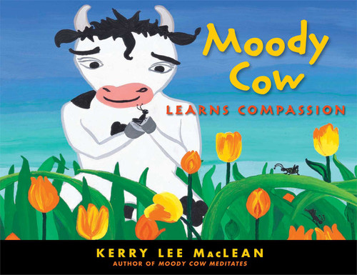 Moody Cow Learns Compassion by Kerry Lee MacLean, 9781614290339