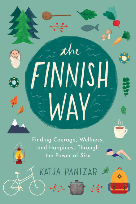The Finnish Way (Finding Courage, Wellness, and Happiness Through the Power of Sisu) by Katja Pantzar, 9780143132998