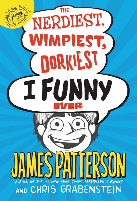 The Nerdiest, Wimpiest, Dorkiest I Funny Ever by James Patterson, Chris Grabenstein, 9780316349611