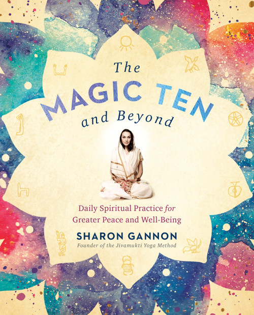 The Magic Ten and Beyond (Daily Spiritual Practice for Greater Peace and Well-Being) by Sharon Gannon, 9781524705176