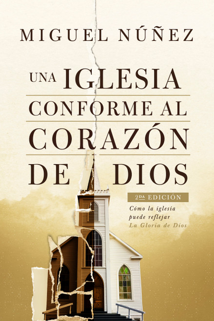 Una iglesia conforme al corazón de Dios 2da edición (Cómo la iglesia puede reflejar la Gloria de Dios) (Spanish Edition) by Miguel Núñez, 9781535901390