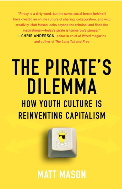 The Pirate's Dilemma (How Youth Culture Is Reinventing Capitalism) by Matt Mason, 9781416532200