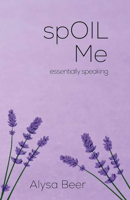 spOIL Me (essentially speaking) by Alysa Beer, 9781682617410