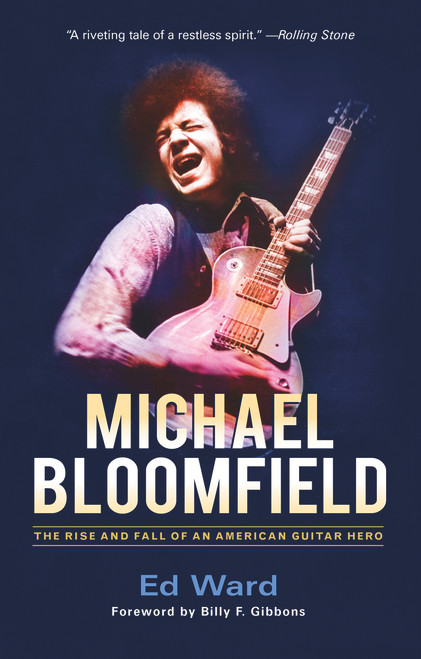 Michael Bloomfield (The Rise and Fall of an American Guitar Hero) - 9780912777788 by Ed Ward, Billy F. Gibbons, 9780912777788