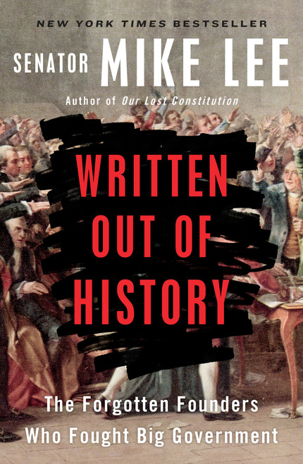 Written Out of History (The Forgotten Founders Who Fought Big Government) - 9780399564468 by Mike Lee, 9780399564468