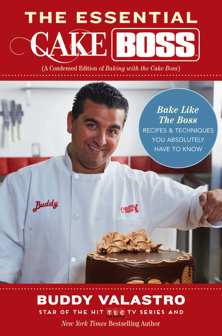 The Essential Cake Boss (A Condensed Edition of Baking with the Cake Boss) (Bake Like The Boss--Recipes & Techniques You Absolutely Have to Know) by Buddy Valastro, 9781476748023