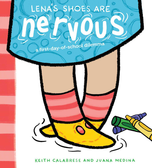 Lena's Shoes Are Nervous (A First-Day-of-School Dilemma) by Keith Calabrese, Juana Medina, 9781534408944